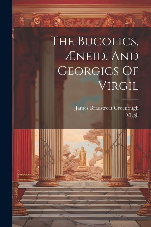Produktbild: The Bucolics, &AElig;neid, And Georgics Of Virgil