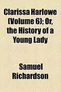 Produktbild: Clarissa Harlowe (Volume 6); Or, the History of a Young Lady