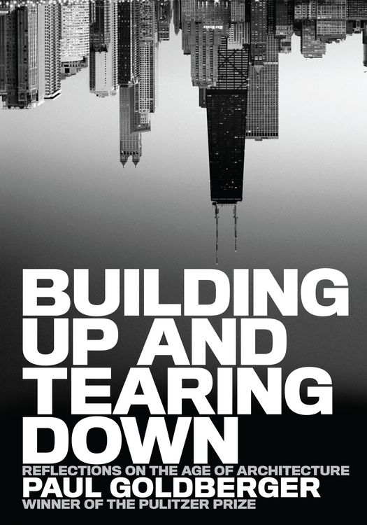 Produktbild: Goldberger, P: Building Up and Tearing Down