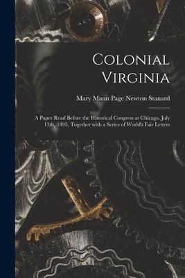 Produktbild: Colonial Virginia; a Paper Read Before the Historical Congress at Chicago, July 13th, 1893, Together With a Series of World's Fair Letters