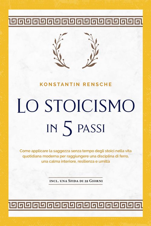 Produktbild: Lo stoicismo in 5 passi: Come applicare la saggezza senza tempo degli stoici nella vita quotidiana moderna per raggiungere una disciplina di ferro, un