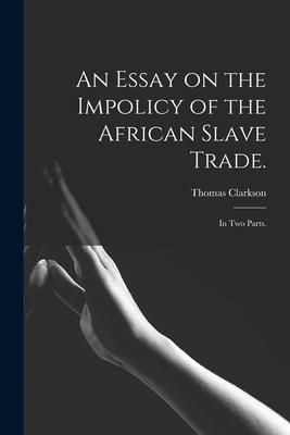 Produktbild: An Essay on the Impolicy of the African Slave Trade.: In Two Parts.