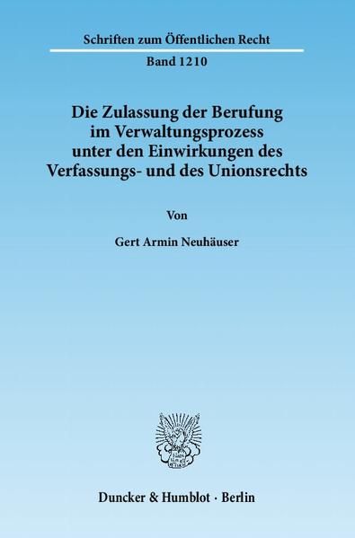 Produktbild: Die Zulassung der Berufung im Verwaltungsprozess unter den Einwirkungen des Verfassungs- und des Unionsrechts.