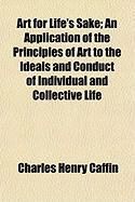 Produktbild: Art for Life's Sake; An Application of the Principles of Art to the Ideals and Conduct of Individual and Collective Life