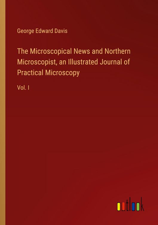Produktbild: The Microscopical News and Northern Microscopist, an Illustrated Journal of Practical Microscopy