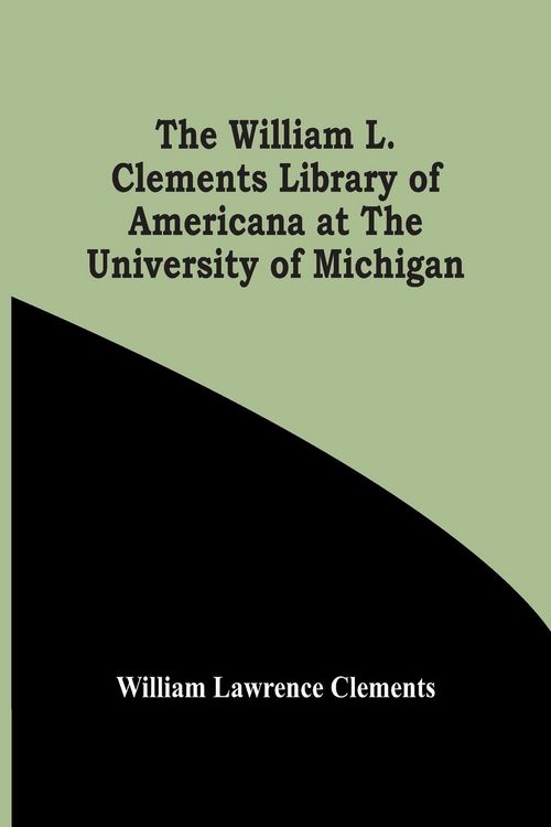 Produktbild: The William L. Clements Library Of Americana At The University Of Michigan