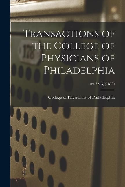 Produktbild: Transactions of the College of Physicians of Philadelphia; ser.3: v.3, (1877)
