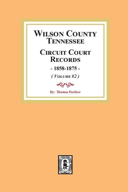 Produktbild: Wilson County, Tennessee Circuit Court Records, 1858-1875. (Volume #2)