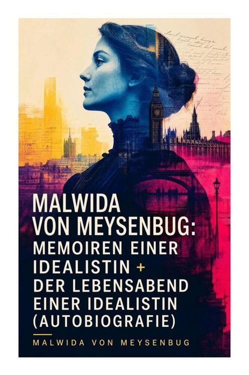 Produktbild: Malwida von Meysenbug: Memoiren einer Idealistin + Der Lebensabend einer Idealistin (Autobiografie)