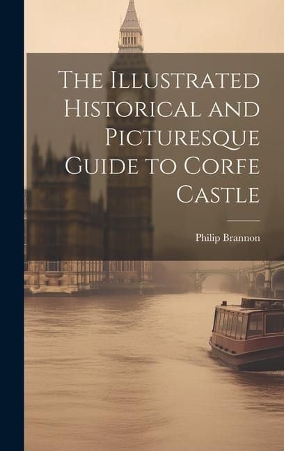 Produktbild: The Illustrated Historical and Picturesque Guide to Corfe Castle