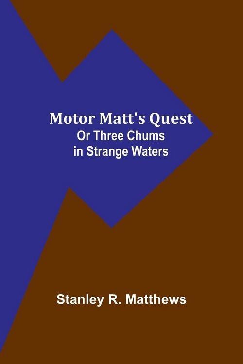 Produktbild: Motor Matt's Quest; Or Three Chums in Strange Waters