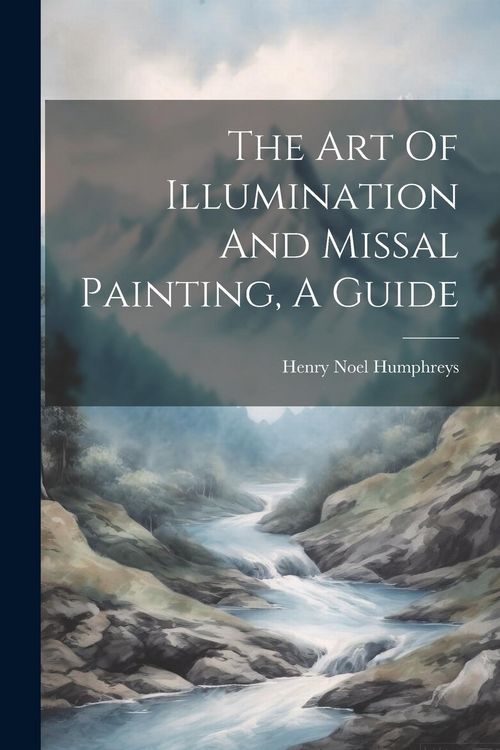 Produktbild: The Art Of Illumination And Missal Painting, A Guide