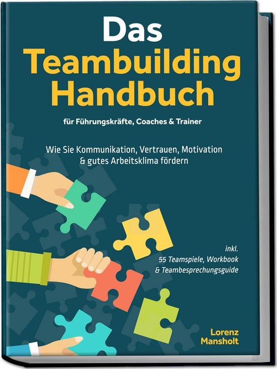 Produktbild: Das Teambuilding Handbuch f&uuml;r F&uuml;hrungskr&auml;fte, Coaches & Trainer: Wie Sie Kommuni