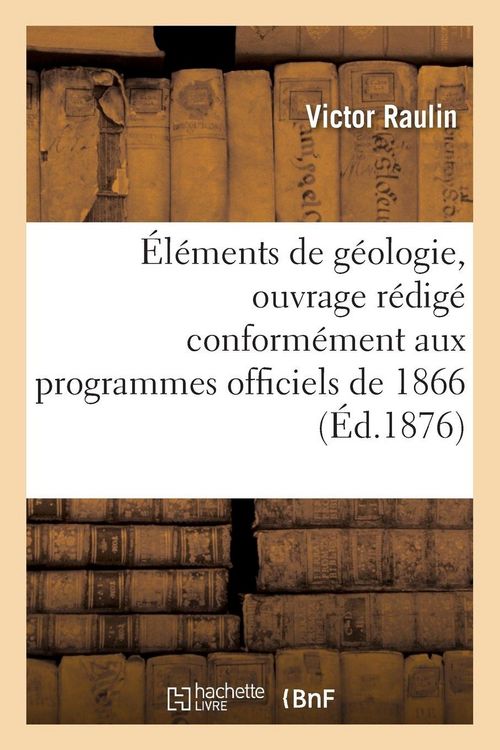 Produktbild: &Eacute;l&eacute;ments de g&eacute;ologie, ouvrage r&eacute;dig&eacute; conform&eacute;ment aux programmes officiels de 1866