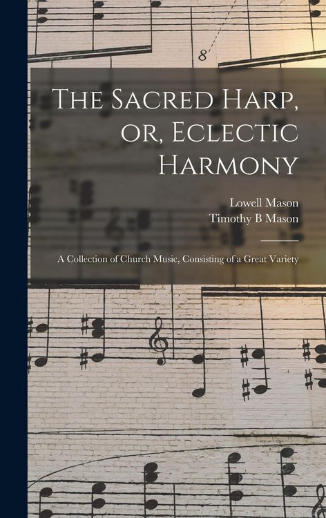 Produktbild: The Sacred Harp, or, Eclectic Harmony: A Collection of Church Music, Consisting of a Great Variety