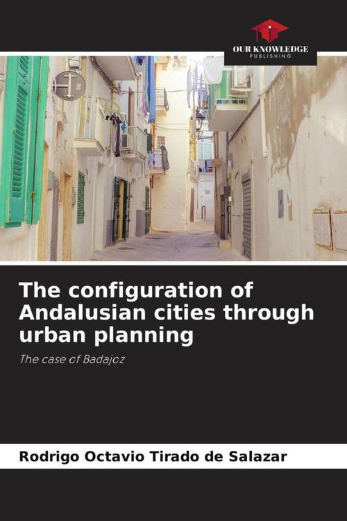 Produktbild: The configuration of Andalusian cities through urban planning