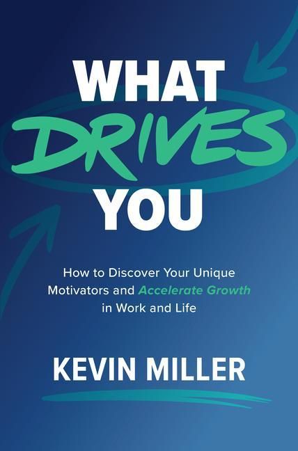 Produktbild: What Drives You: How to Discover Your Unique Motivators and Accelerate Growth in Work and Life