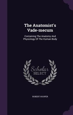 Produktbild: The Anatomist's Vade-mecum: Containing The Anatomy And Physiology Of The Human Body