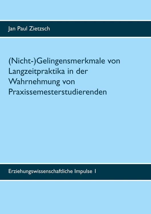Produktbild: (Nicht-)Gelingensmerkmale von Langzeitpraktika in der Wahrnehmung von Praxissemesterstudierenden