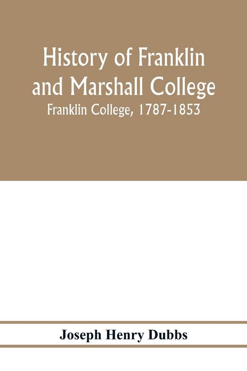 Produktbild: History of Franklin and Marshall College; Franklin College, 1787-1853; Marshall College, 1836-1853; Franklin and Marshall College, 1853-1903