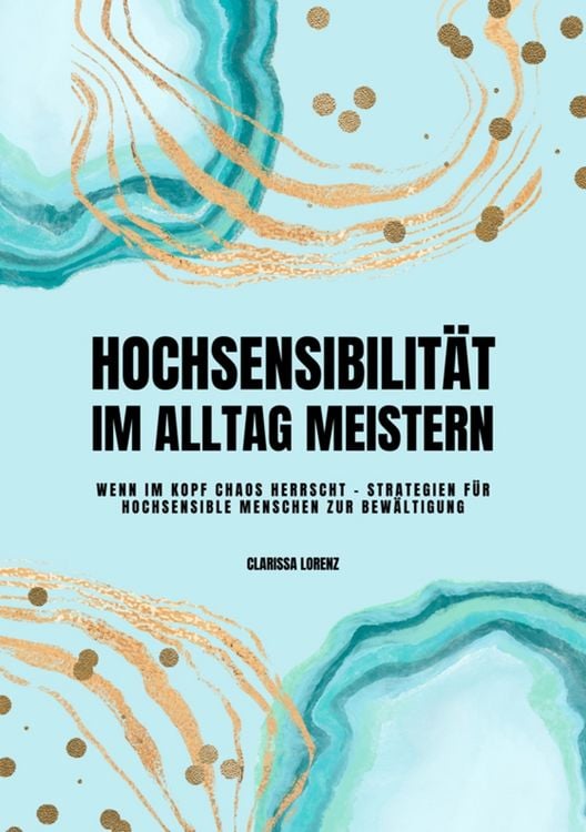 Produktbild: Hochsensibilit&auml;t im Alltag meistern: Wenn im Kopf Chaos herrscht - Strategien f&uuml;r hochsensible Menschen zur Bew&auml;ltigung