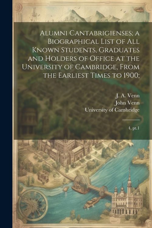 Produktbild: Alumni Cantabrigienses; a Biographical List of all Known Students, Graduates and Holders of Office at the University of Cambridge, From the Earliest T