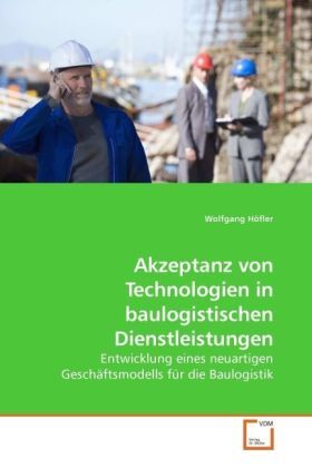 Produktbild: H&ouml;fler, W: Akzeptanz von Technologien in baulogistischen Die