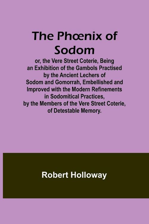 Produktbild: The Ph&iquest;nix of Sodom; or, the Vere Street Coterie,Being an Exhibition of the Gambols Practised by the Ancient Lechers of Sodom and Gomorrah, Embellishe