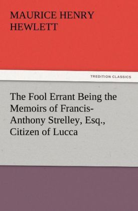 Produktbild: The Fool Errant Being the Memoirs of Francis-Anthony Strelley, Esq., Citizen of Lucca