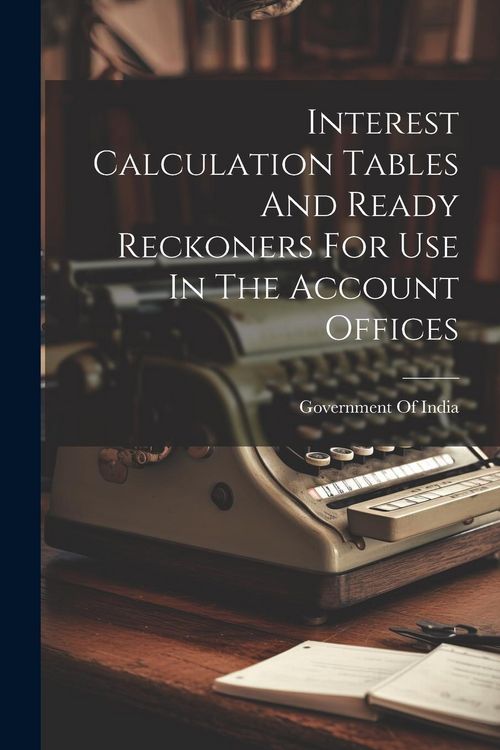 Produktbild: Interest Calculation Tables And Ready Reckoners For Use In The Account Offices