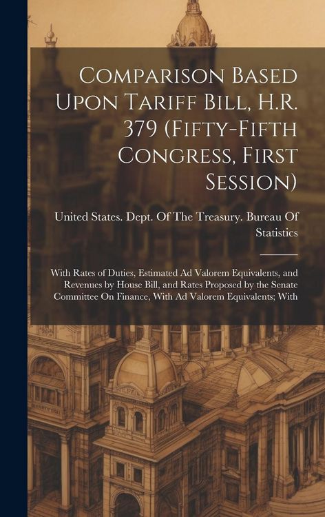 Produktbild: Comparison Based Upon Tariff Bill, H.R. 379 (Fifty-Fifth Congress, First Session): With Rates of Duties, Estimated Ad Valorem Equivalents, and Revenue