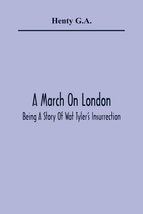 Produktbild: A March On London; Being A Story Of Wat Tyler'S Insurrection