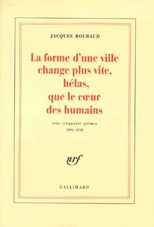 La Forme D'Une Ville Change Plus Vite, Helas, Que Le Cur Des Humains: Cent Cinquante Poemes, 1991-1998