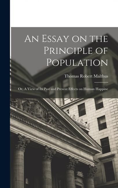 Produktbild: An Essay on the Principle of Population: Or, A View of Its Past and Present Effects on Human Happine