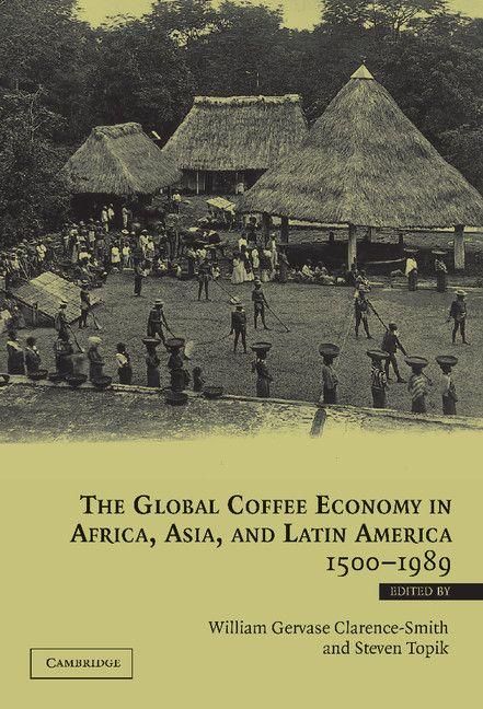 Produktbild: The Global Coffee Economy in Africa, Asia, and Latin America, 1500 1989