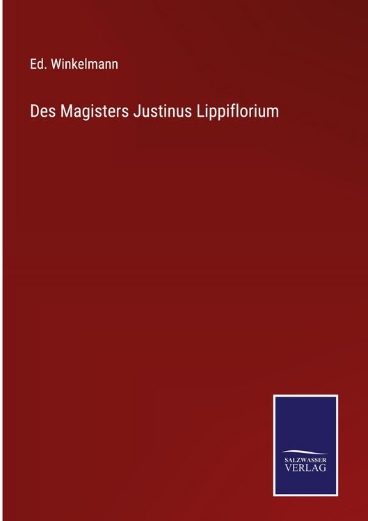 Produktbild: Des Magisters Justinus Lippiflorium