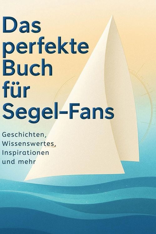 Produktbild: Das perfekte Buch f&uuml;r Segel-Fans