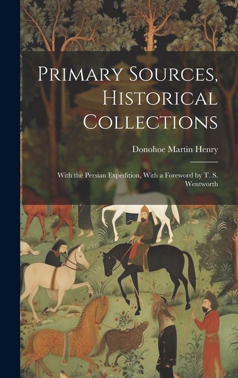Produktbild: Primary Sources, Historical Collections: With the Persian Expedition, With a Foreword by T. S. Wentworth