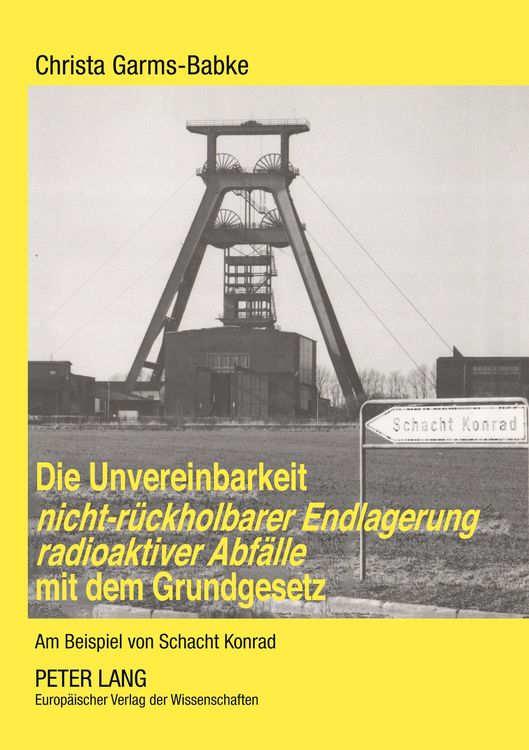 Produktbild: Die Unvereinbarkeit nicht-r&uuml;ckholbarer Endlagerung radioaktiver Abf&auml;lle mit dem Grundgesetz