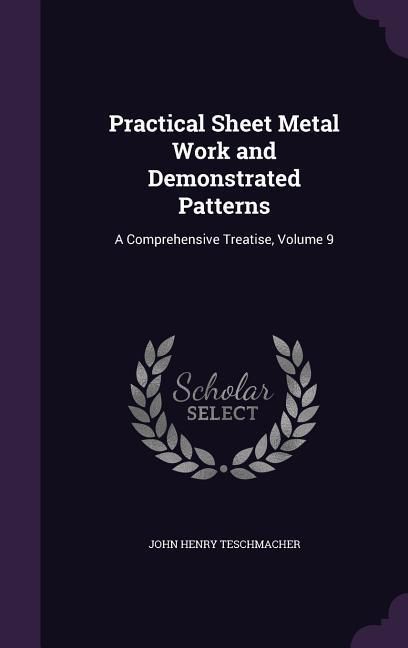Produktbild: Practical Sheet Metal Work and Demonstrated Patterns: A Comprehensive Treatise, Volume 9