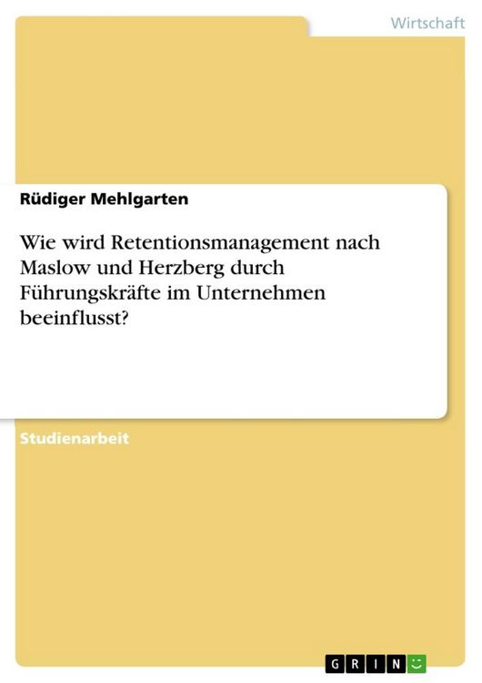 Produktbild: Wie wird Retentionsmanagement nach Maslow und Herzberg durch F&uuml;hrungskr&auml;fte im Unternehmen beeinflusst?