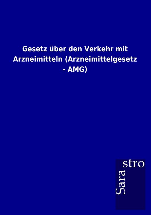 Produktbild: Gesetz &uuml;ber den Verkehr mit Arzneimitteln (Arzneimittelgesetz - AMG)