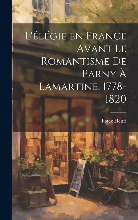 Produktbild: L'&eacute;l&eacute;gie en France Avant le Romantisme de Parny &agrave; Lamartine, 1778-1820