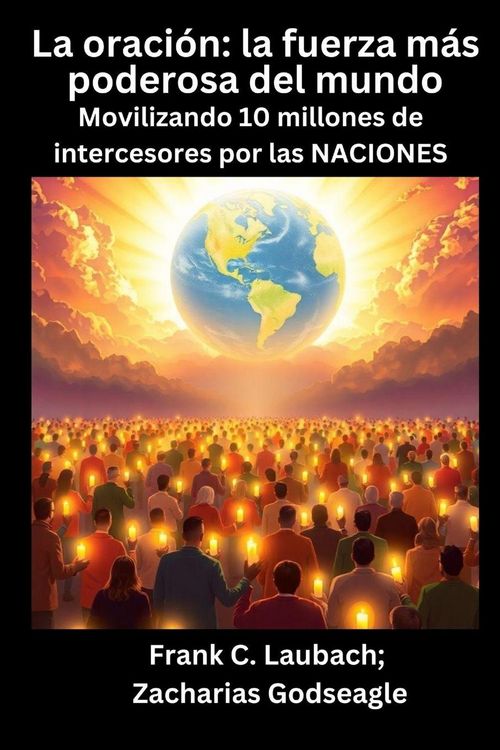 Produktbild: La oraci&oacute;n - la fuerza m&aacute;s poderosa del mundo - Movilizando 10 millones de intercesores por las NACIONES