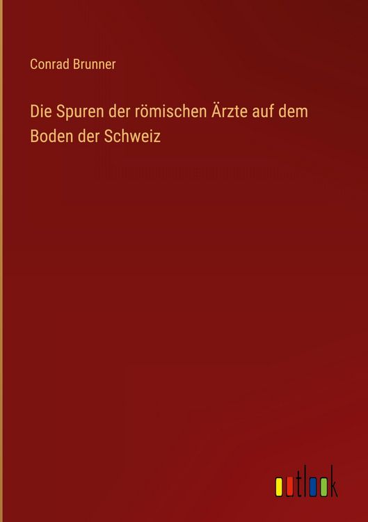 Produktbild: Die Spuren der r&ouml;mischen &Auml;rzte auf dem Boden der Schweiz