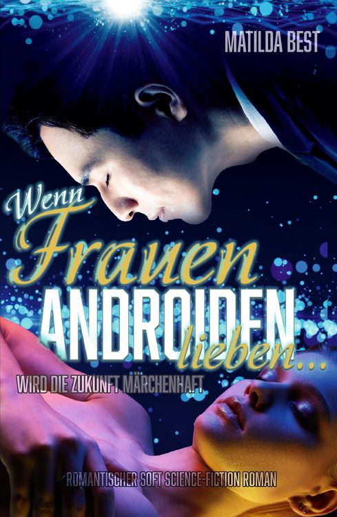 Produktbild: Wenn Frauen Androiden lieben ... wird die Zukunft m&auml;rchenhaft