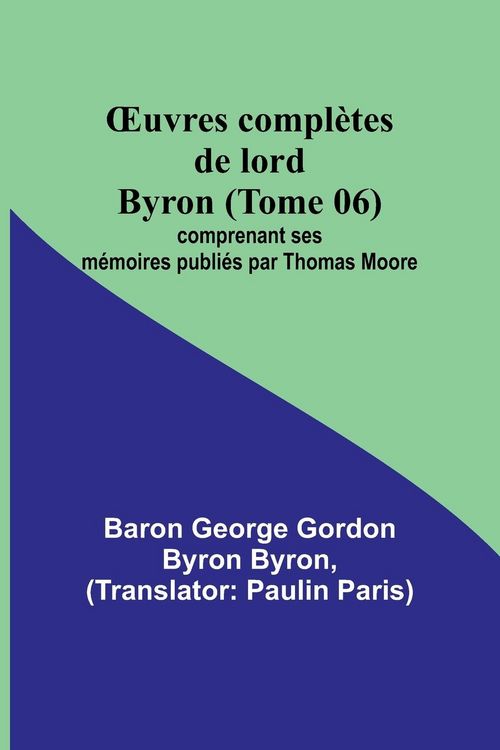 Produktbild: &iquest;uvres compl&egrave;tes de lord Byron (Tome 06); comprenant ses m&eacute;moires publi&eacute;s par Thomas Moore