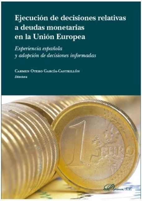 Produktbild: Ejecuci&oacute;n de las decisiones relativas a deudas monetarias en la Uni&oacute;n Europea : experiencias espa&ntilde;ola y adopci&oacute;n de decisiones informadas