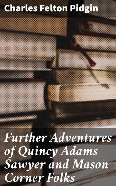 Produktbild: Further Adventures of Quincy Adams Sawyer and Mason Corner Folks