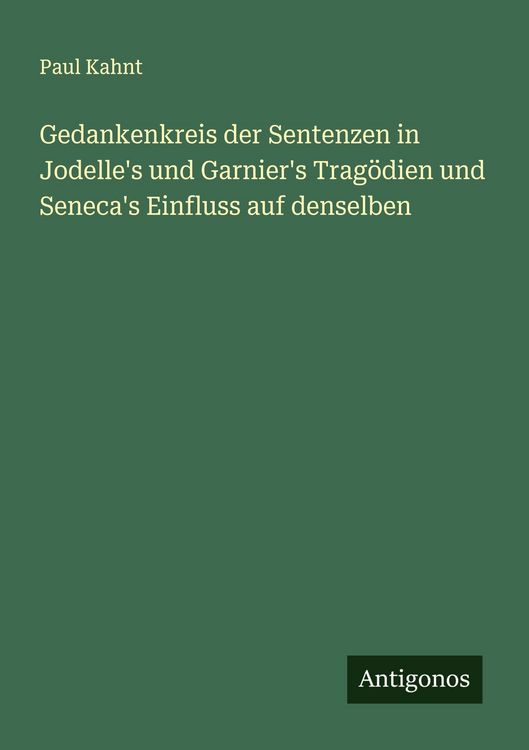 Produktbild: Gedankenkreis der Sentenzen in Jodelle's und Garnier's Trag&ouml;dien und Seneca's Einfluss auf denselben